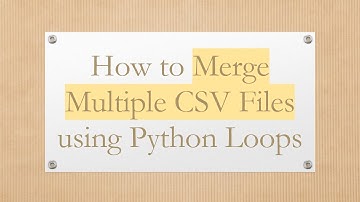 How to Merge Multiple CSV Files using Python Loops
