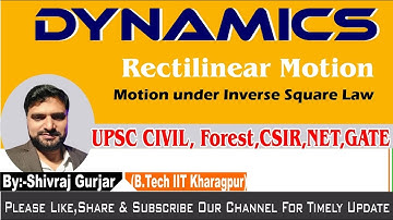 12.Dynamics: Inverse Square Law (Rectilinear Motion)|UPSC CSE|IIT JEE| Shivraj Gurjar, IIT Kharagpur