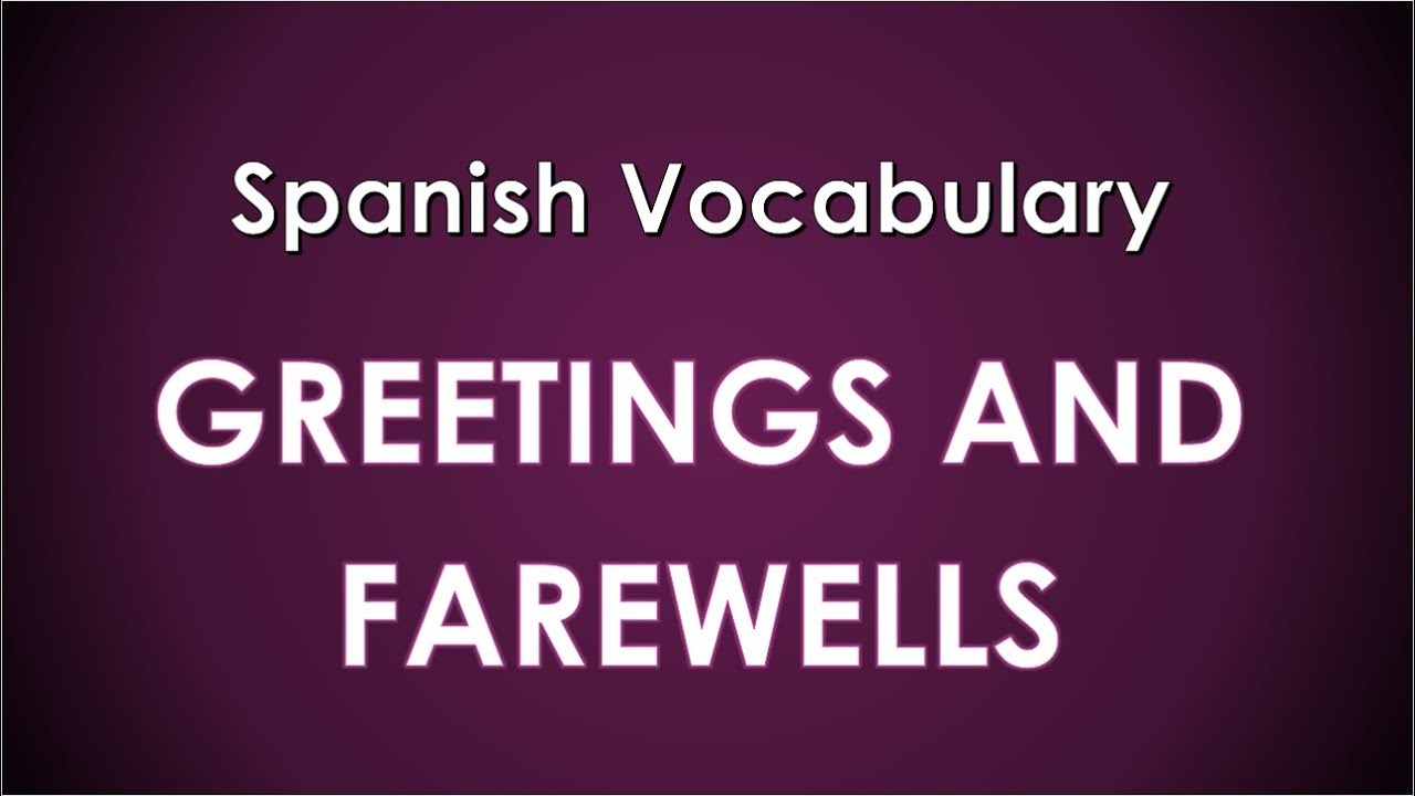 🙋 Greetings and goodbyes in Spanish - LEARN SPANISH VOCABULARY - YouTube