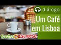 Diálogo 24 - Um Café em Lisboa | Practice Portuguese
