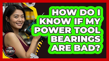 How Do I Know If My Power Tool Bearings Are Bad? - ToolBench Pros