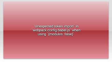 `Unexpected token import` in `webpack.config.babel.js` when using `{modules: false}`video