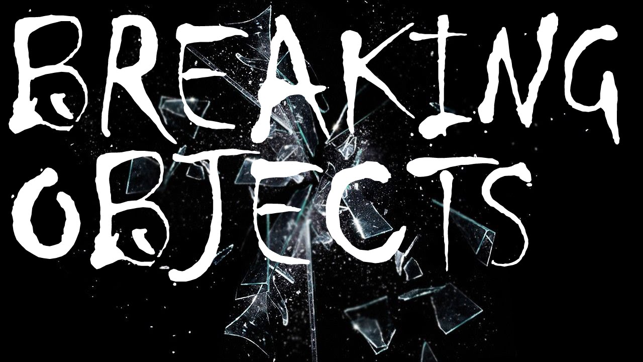 Broke object. Breaking things. Breakdown objection. Broken Effect. Smash Effect.