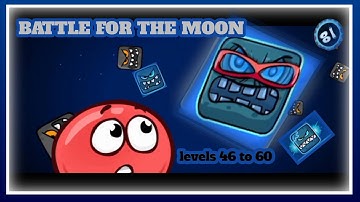 Battle for the moon levels 46 to 60 || Red ball 4