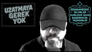 Uzatmaya Gerek Yok - Bölüm 4 İmamoğlu Iddianamesi Zehirlenme Vakası Bandırmada Yaşananlar