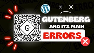 Main and worst ERRORS with the Gutenberg Plugin in WordPress