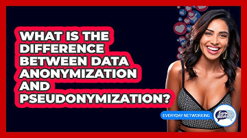 What Is The Difference Between Data Anonymization And Pseudonymization? - Everyday-Networking