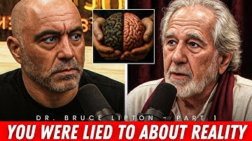 Everything You Know About Reality Is Wrong – Joe Rogan & Bruce Lipton
