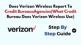 Does Verizon Wireless Report To Credit BureausAgencies(What Credit Bureau Does Verizon Wireless Use)