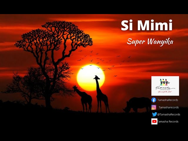 Si Mimi by Super Wanyika class=