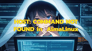 HOST: COMMAND NOT FOUND in  AlmaLinux