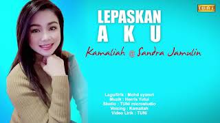 LEPASkAN AKU:BY KAMALIAH@SANDRA