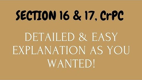 Section 16 & 17, CrPC