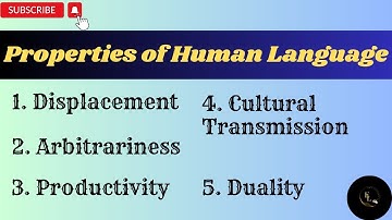 Properties of Human Language | Displacement | Productivity | Cultural Transmission | Arbitrariness |