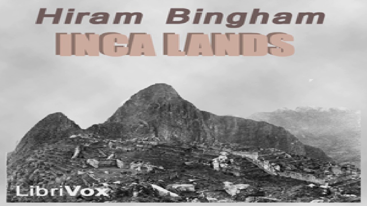 Inca Lands | Hiram Bingham | *Non-fiction, Action & Adventure Fiction, History, Nature | 4/6