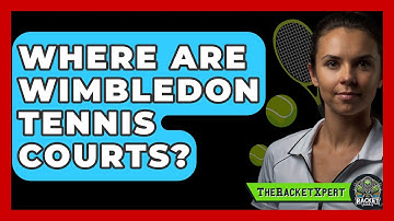 Where Are Wimbledon Tennis Courts? - The Racket Xpert