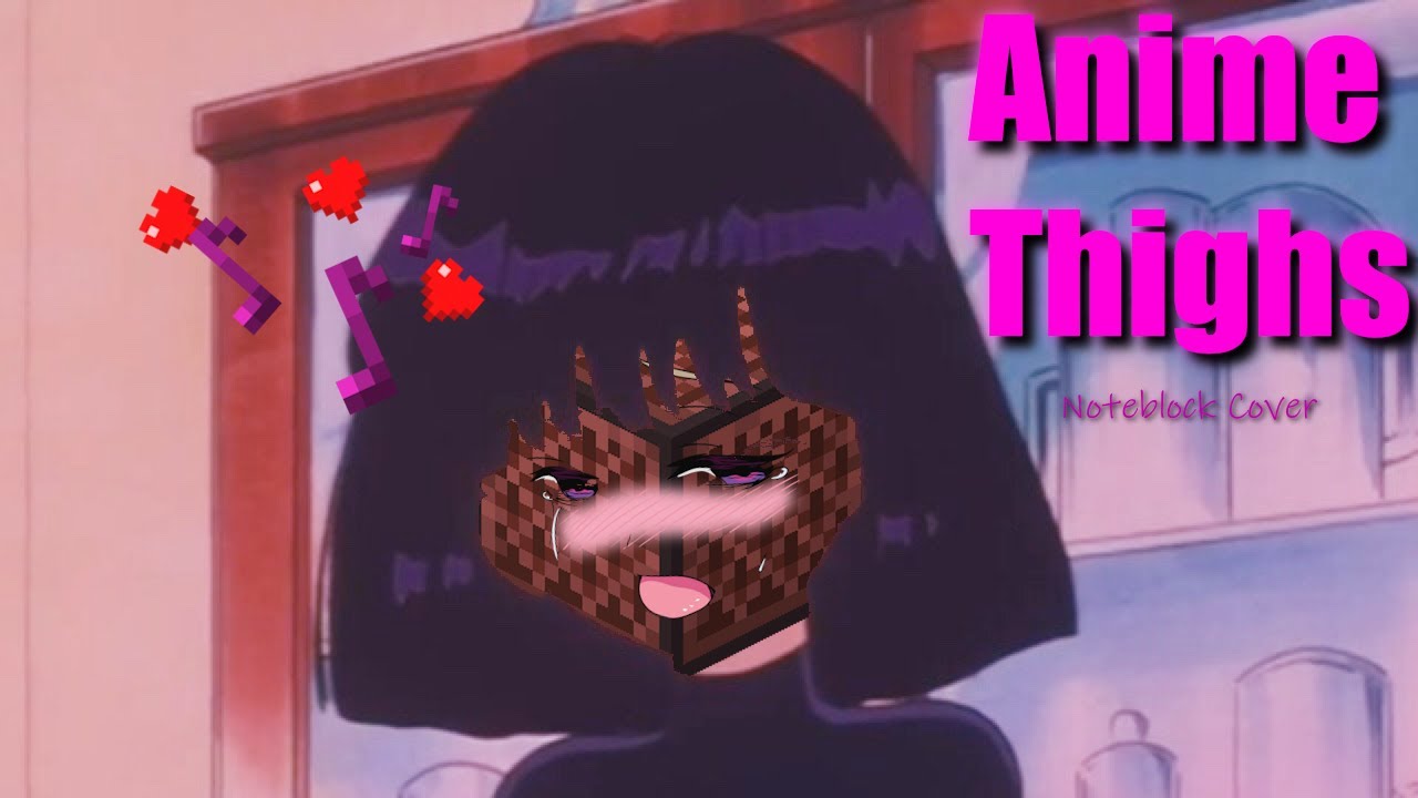 Mc Virgins Anime Thighs Note Block Cover YouTube mc-virgins-anime-thighs-note-block-cover-youtube