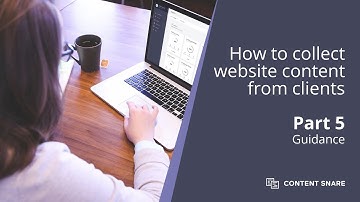 How to collect content from clients: Part 5 - Guidance