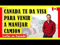 Canada te da VISA para venir a manejar CAMION