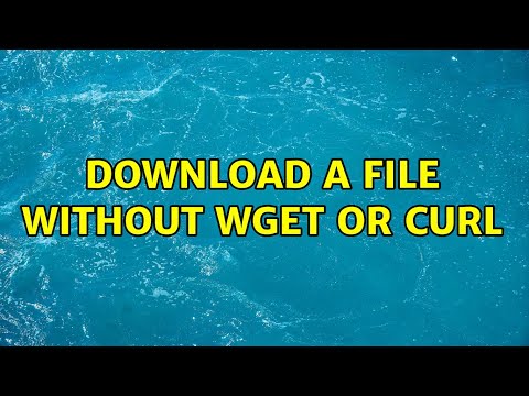 Download a file without wget or curl (2 Solutions!!)