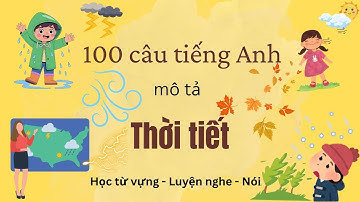 Ghi nhớ 100 câu tiếng Anh thông dụng miêu tả thời tiết | Học từ vựng cho người mới bắt đầu