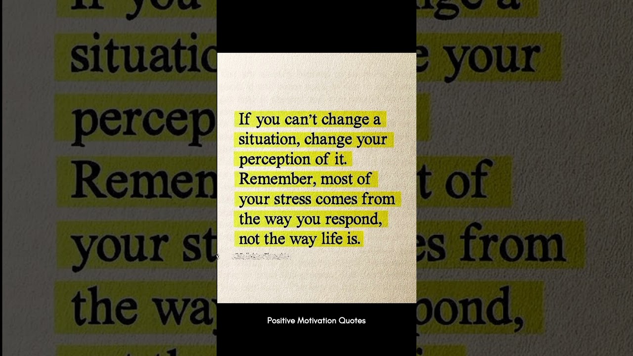 If you can't change situation, change your perceptions 