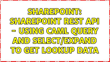 Sharepoint: Sharepoint REST API - Using caml query and select/expand to get lookup data