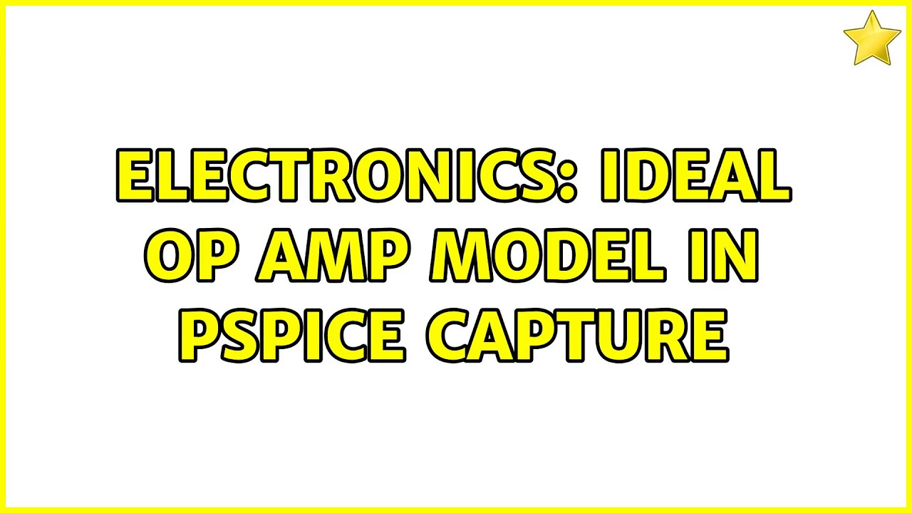 Electronics Ideal Op Amp model in PSpice capture (3 Solutions!!) YouTube