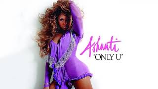 ASHANTI - ONLY U (OFFICIAL INSTRUMENTAL) FEAT. CAM&#39;RON, JUELZ SANTANA, JA RULE &amp; BLACK CHILD