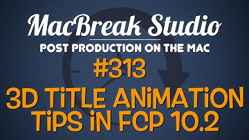 MacBreak Studio: Ep. 313 - 3D Title Animation Tips in Final Cut Pro X