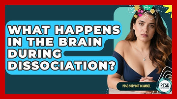 What Happens In The Brain During Dissociation? - PTSD Support Channel