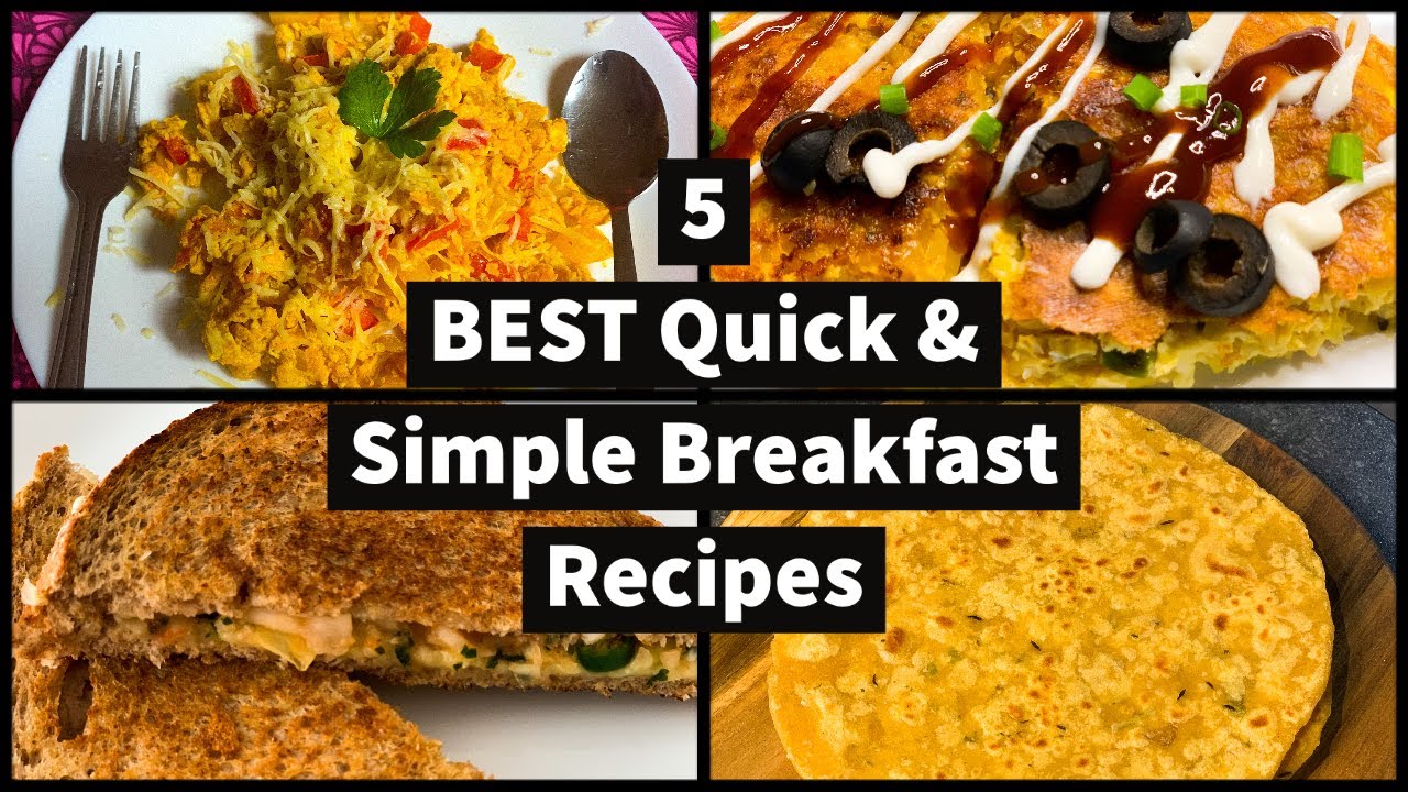 Five Best Quick And Simple Breakfast Recipes 10 Mins Breakfast Recipes Easy Breakfast Recipes Youtube