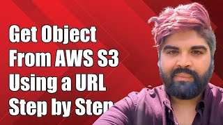 How to Get an Object from AWS S3 Using a URL: Step-by-Step Guide