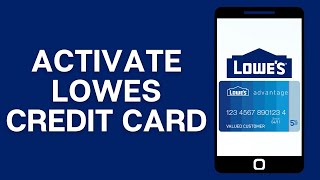 How To Activate Lowes Credit Card Online 2024 - Full Guide