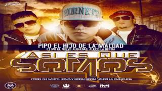 Pipo 'El Hijo De La Maldad' Ft. MB Alqaeda & Alexio - Asi Es Que Somos [HQ/HD]