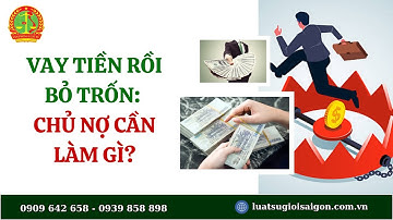VAY TIỀN RỒI BỎ TRỐN: CHỦ NỢ CẦN LÀM GÌ?