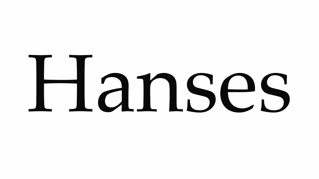 How to Pronounce Hanses - YouTube