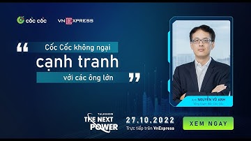 Cốc Cốc: Hành trình trở thành trình duyệt được 28 triệu người sử dụng | The Next Power