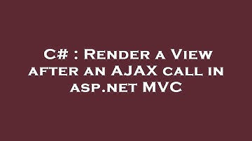 C# : Render a View after an AJAX call in asp.net MVC