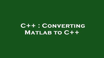 C++ : Converting Matlab to C++