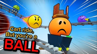 A normal cart ride.. but you’re a BALL | w/ 2 other idiots