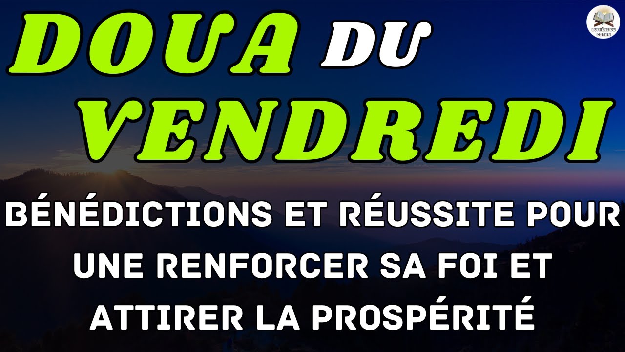 Doua Vendredi - Prières pour faciliter la vie les examens le travail