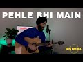 Pehle bhi main guitar cover  animal  sehas bakshi