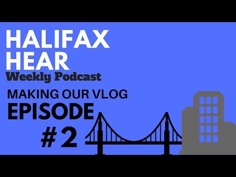 Halifax Hear Podcast Episode #2 - Starting Our Vlog - My Halifax Podcast