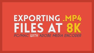 How To Create 8K Videos in MP4 | Media Encoder Tutorial