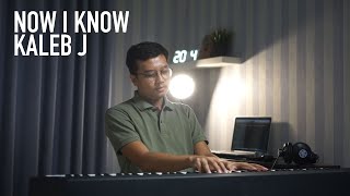 NOW I KNOW - KALEB J Piano Cover (+Lirik)