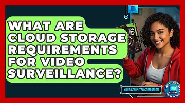 What Are Cloud Storage Requirements For Video Surveillance? - Your Computer Companion