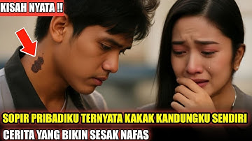 VIRAL !!! Sopir Pribadiku Ternyata Kakak Kandungku Sendiri , Cerita Yang Bikin Sesak Nafas