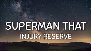 Injury Reserve - Superman That (Lyrics)