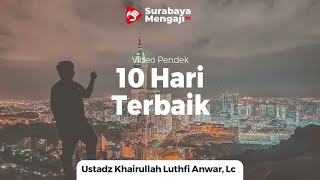 10 Hari Terbaik - Ustadz Khairullah Anwar Luthfi, Lc